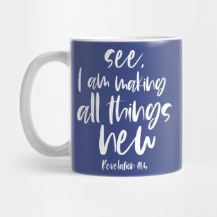 Christian Bible Verse: See, I am making all things new (white text) Mug